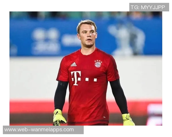 拜仁担忧诺伊尔或将退役球员续约态度仍未明朗